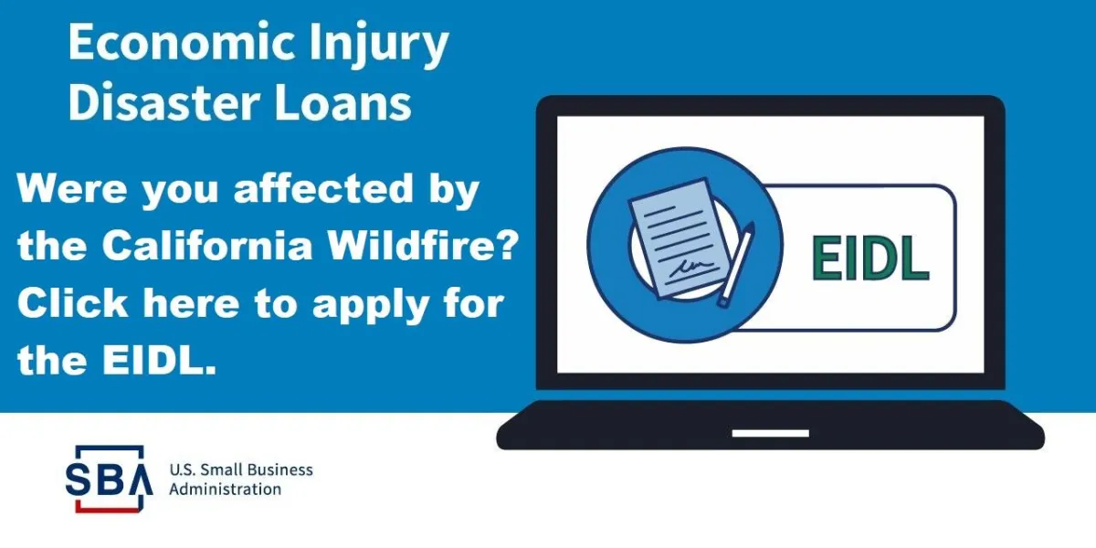 Economic Injury Disaster Loans — Were you affected by the California Wildfire? Click here to apply for the EIDL.